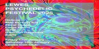 Lewes Psychedelic Festival                                             Friday 17th and Saturday 18th January 2025